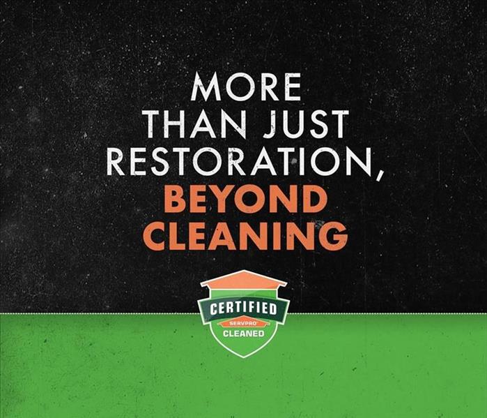 "More than just restoration, Beyond cleaning" - Certified: SERVPRO Cleaned